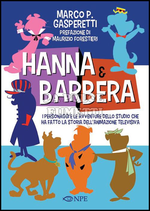 HANNA-BARBERA - I PERSONAGGI E LE AVVENTURE DELLO STUDIO CHE HA FATTO LA STORIA DELL'ANIMAZIONE TELEVISIVA